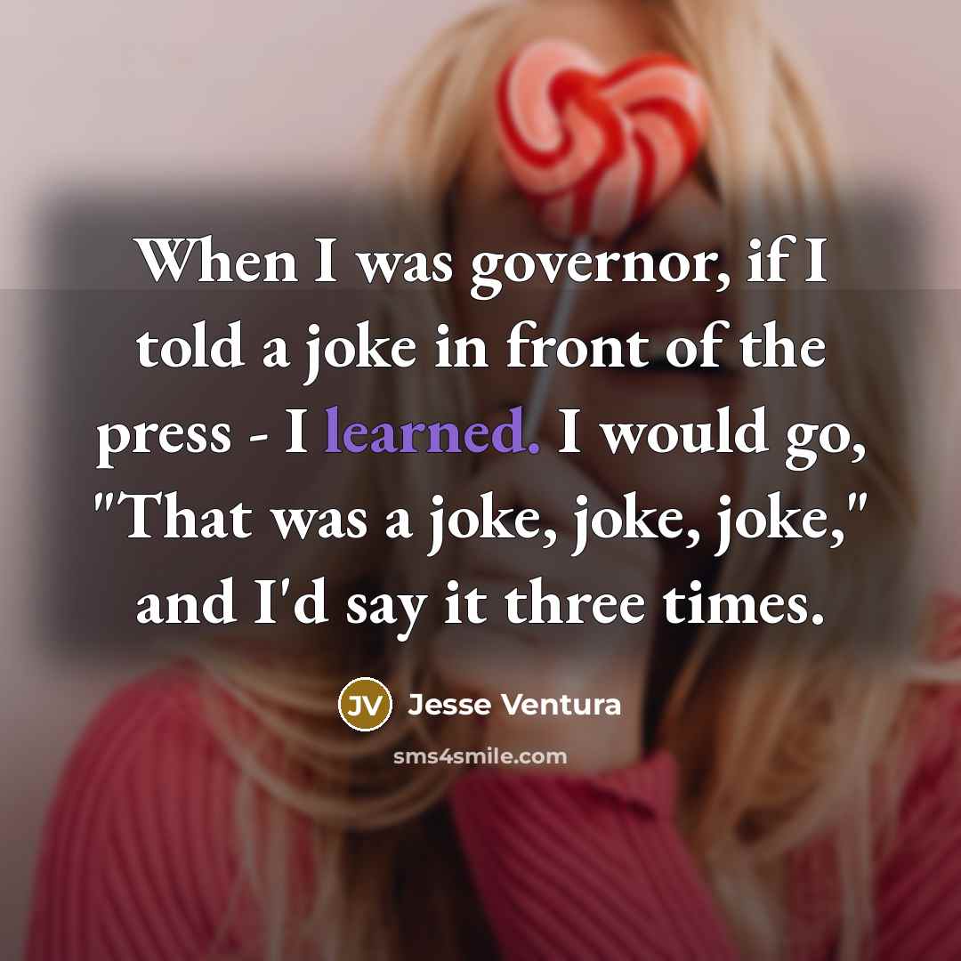 “When I was governor, if I told a joke in…” quote by Jesse Ventura