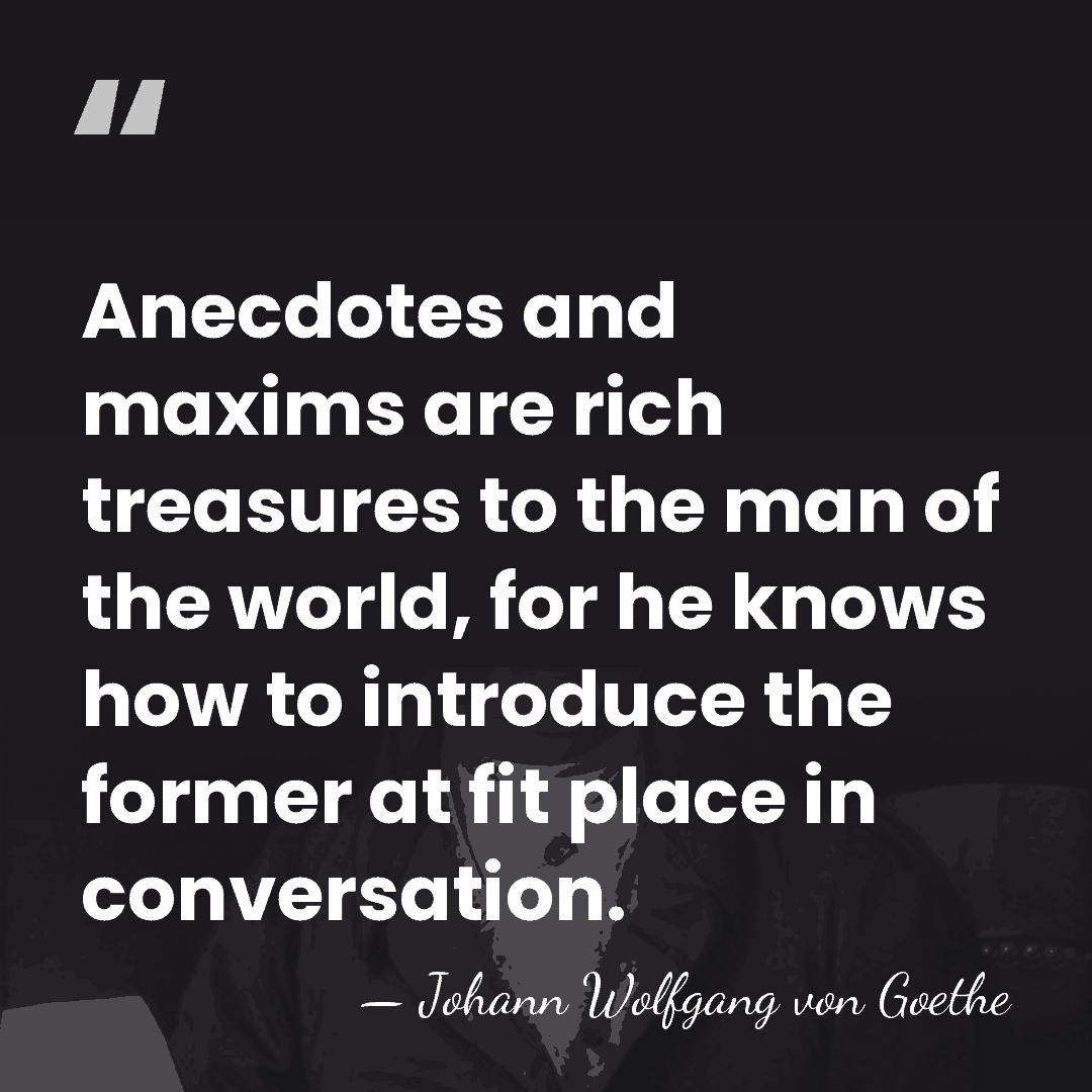 Anecdotes and maxims are rich treasures to the man of the world,&hellip; - Johann Wolfgang von Goethe