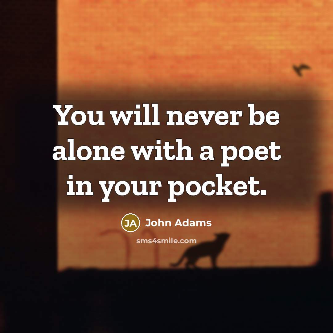 “You will never be alone with a poet in your…” quote by John Adams