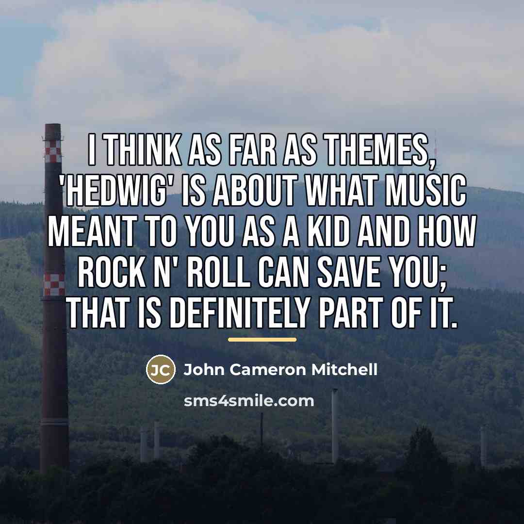“I think as far as themes, 'Hedwig' is about what…” quote by John Cameron Mitchell