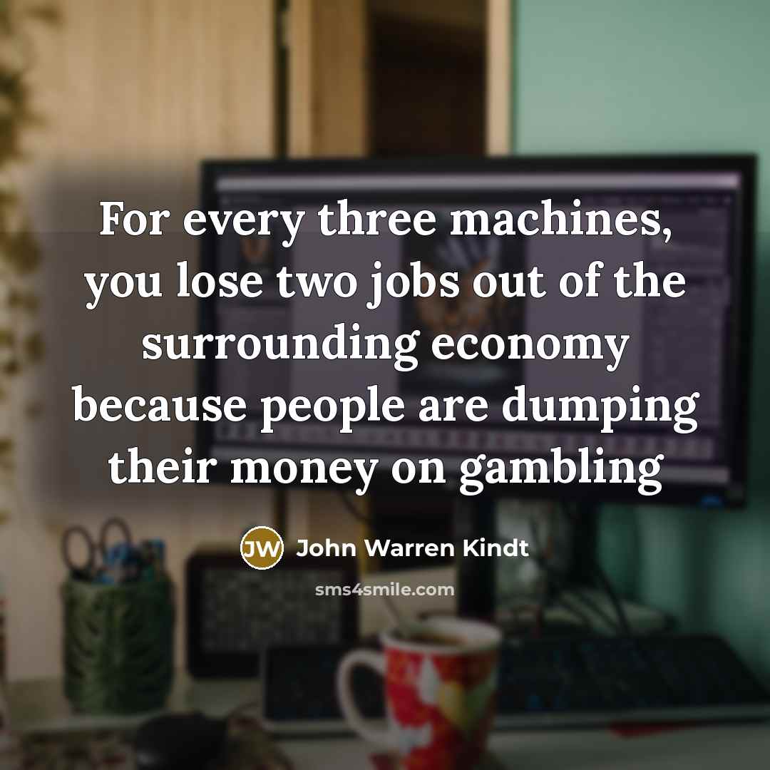 “For every three machines, you lose two jobs out of…” quote by John Warren Kindt