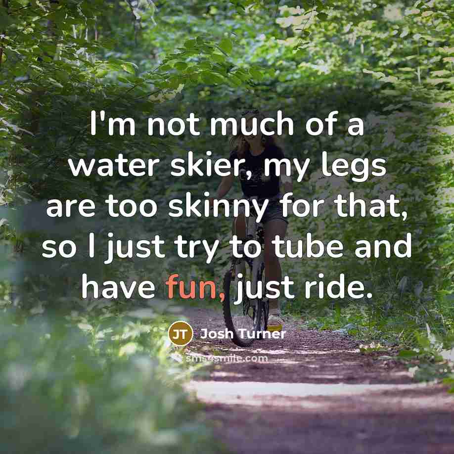 “I'm not much of a water skier, my legs are…” quote by Josh Turner