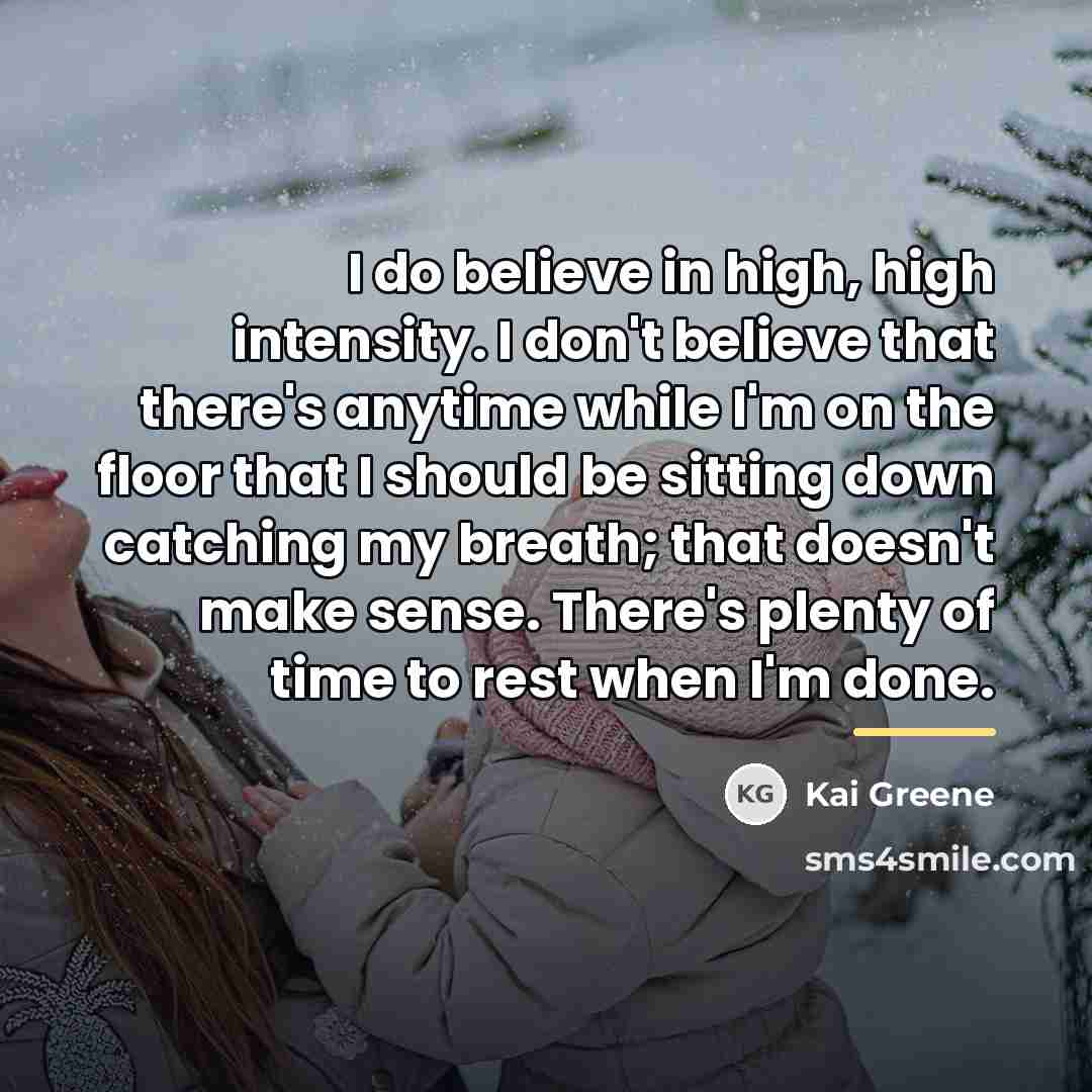 “I do believe in high, high intensity. I don't believe…” quote by Kai Greene