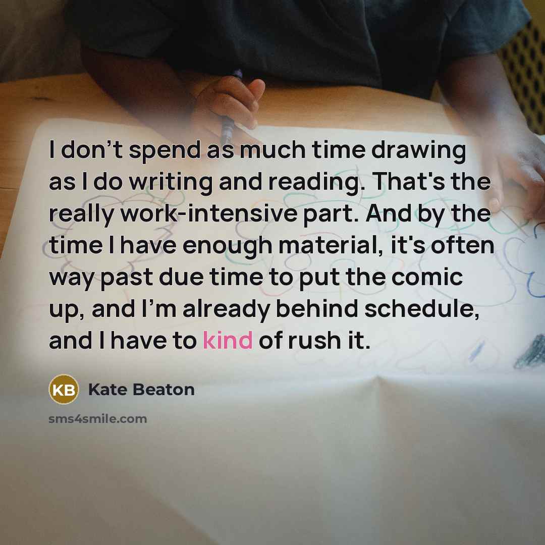 “I don't spend as much time drawing as I do…” quote by Kate Beaton