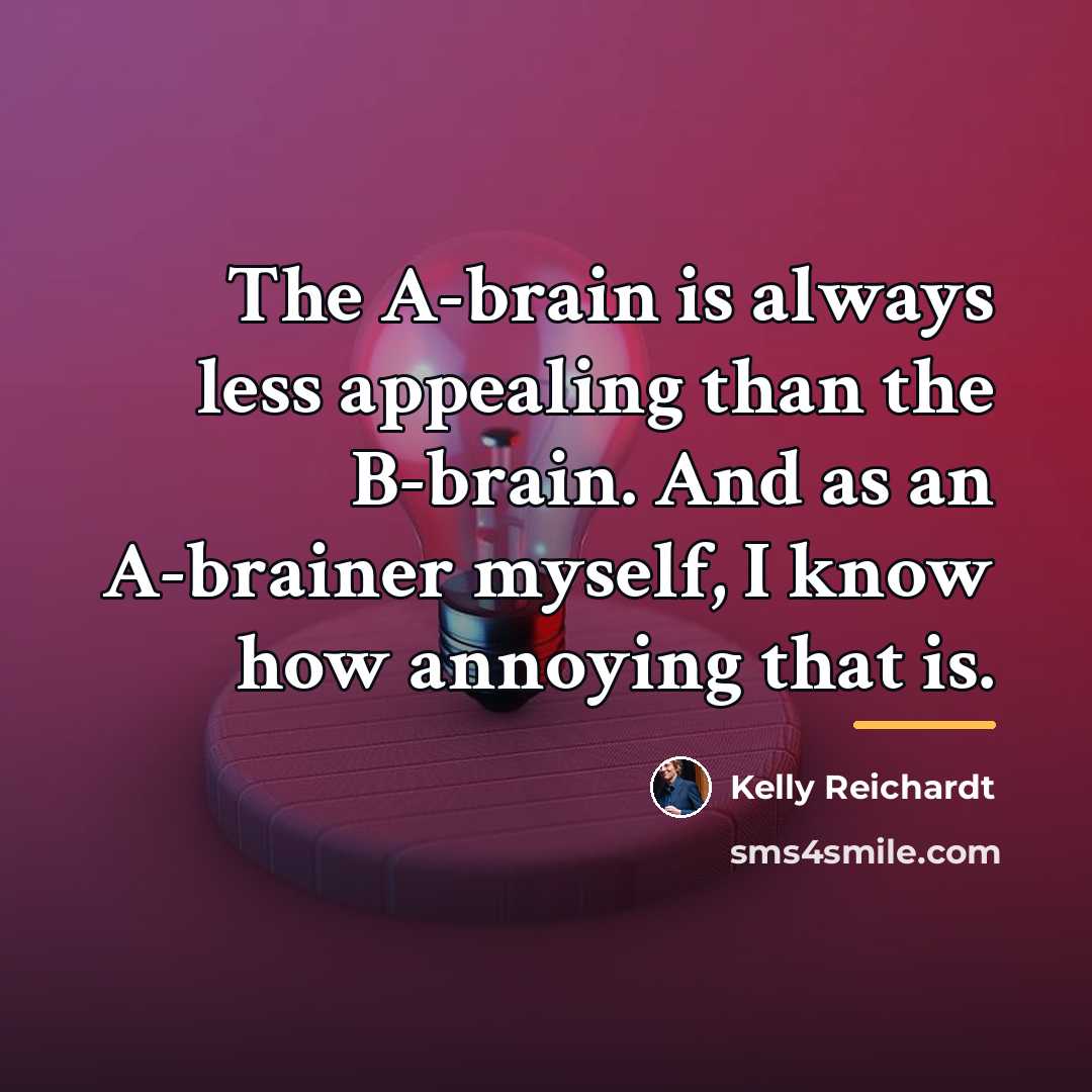 “The A-brain is always less appealing than the B-brain. And…” quote by Kelly Reichardt