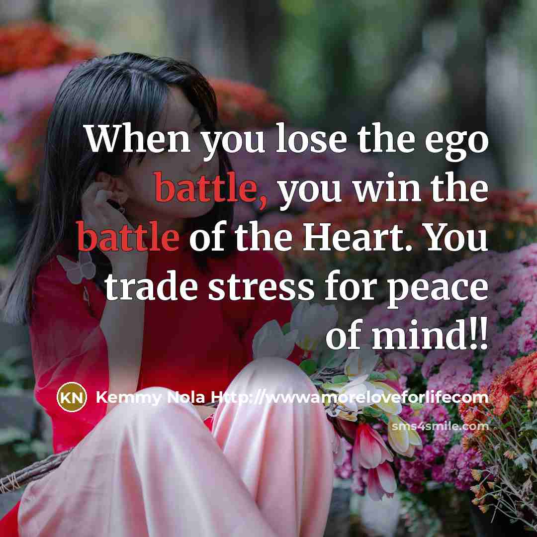 “When you lose the ego battle, you win the battle…” quote by Kemmy Nola Http://wwwamoreloveforlifecom