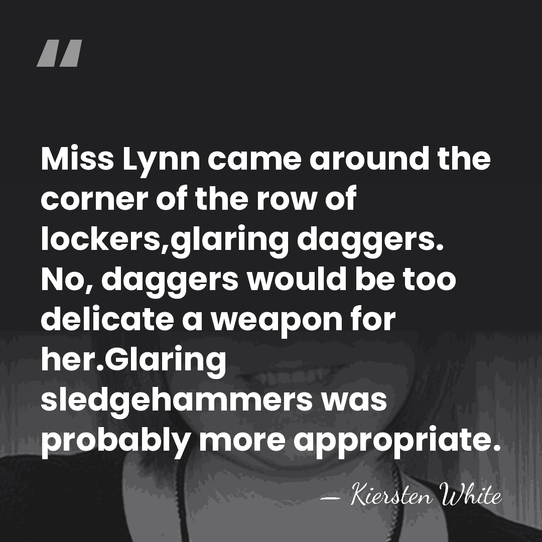 Miss Lynn came around the corner of the row of lockers,glaring daggers.&hellip; - Kiersten White