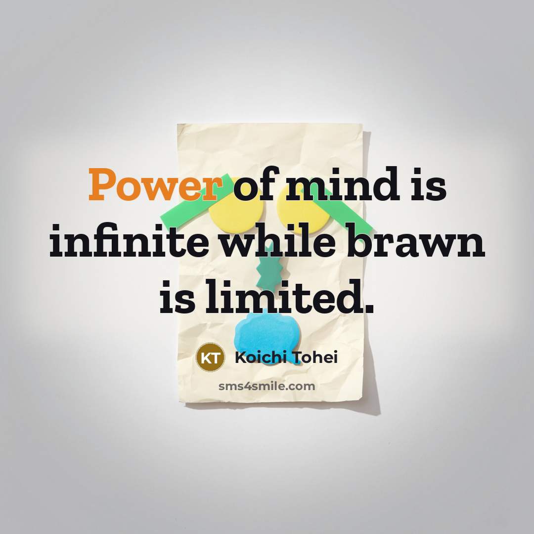 “Power of mind is infinite while brawn is limited.…” quote by Koichi Tohei