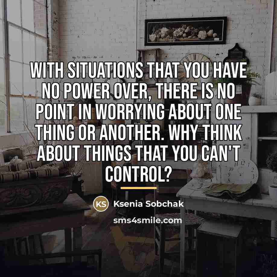 “With situations that you have no power over, there is…” quote by Ksenia Sobchak