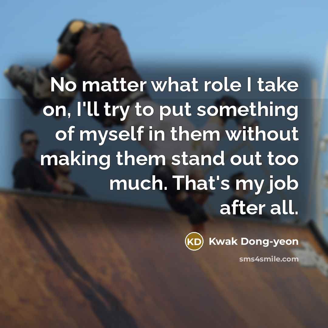 “No matter what role I take on, I'll try to…” quote by Kwak Dong-yeon
