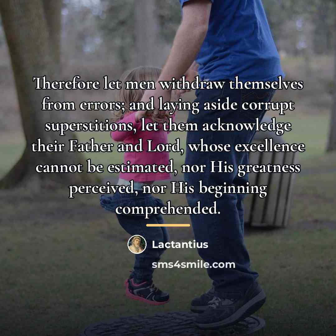“Therefore let men withdraw themselves from errors; and laying aside…” quote by Lactantius