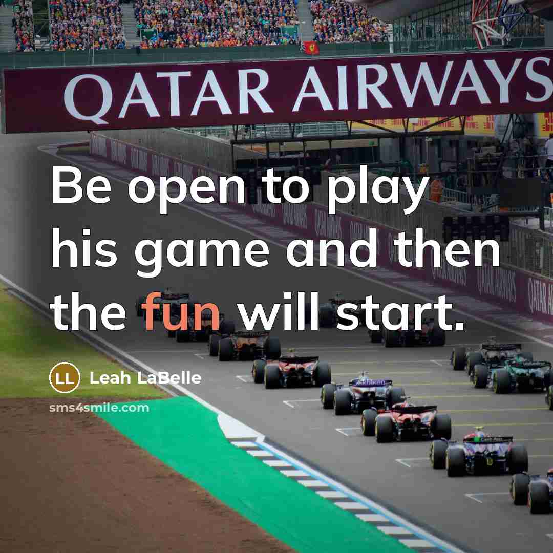 “Be open to play his game and then the fun…” quote by Leah LaBelle