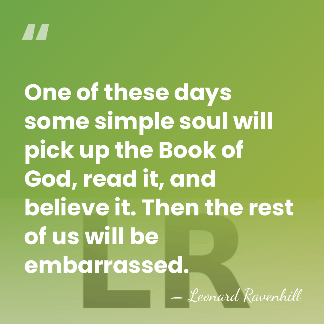 One of these days some simple soul will pick up the Book&hellip; - Leonard Ravenhill