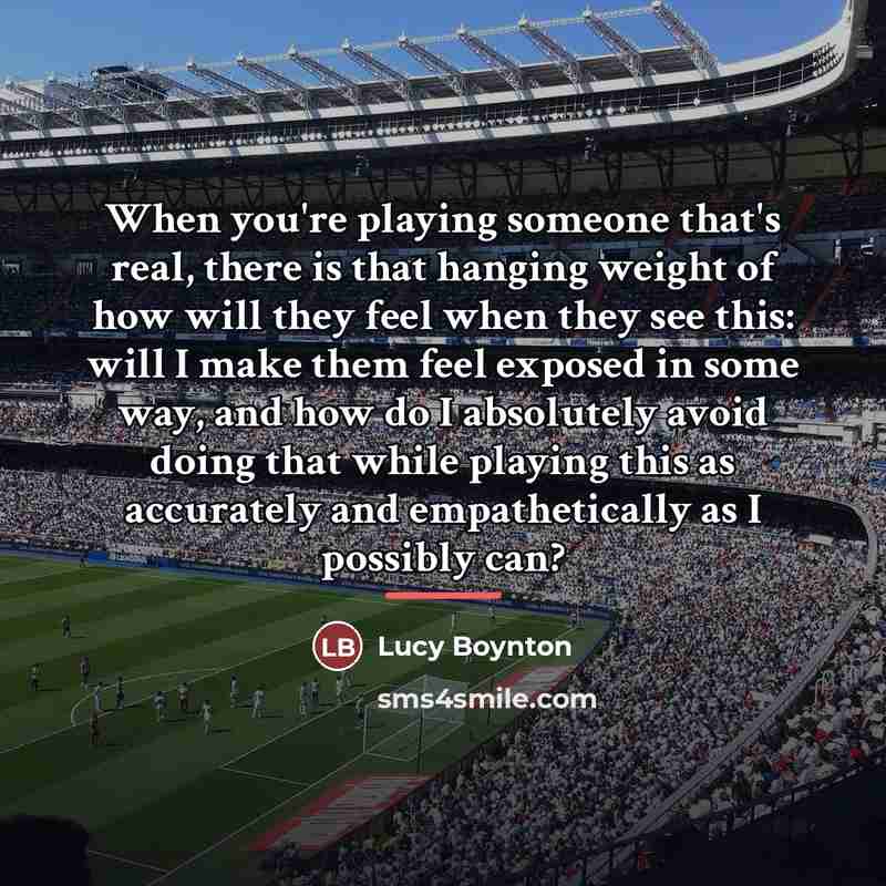 “When you're playing someone that's real, there is that hanging…” quote by Lucy Boynton
