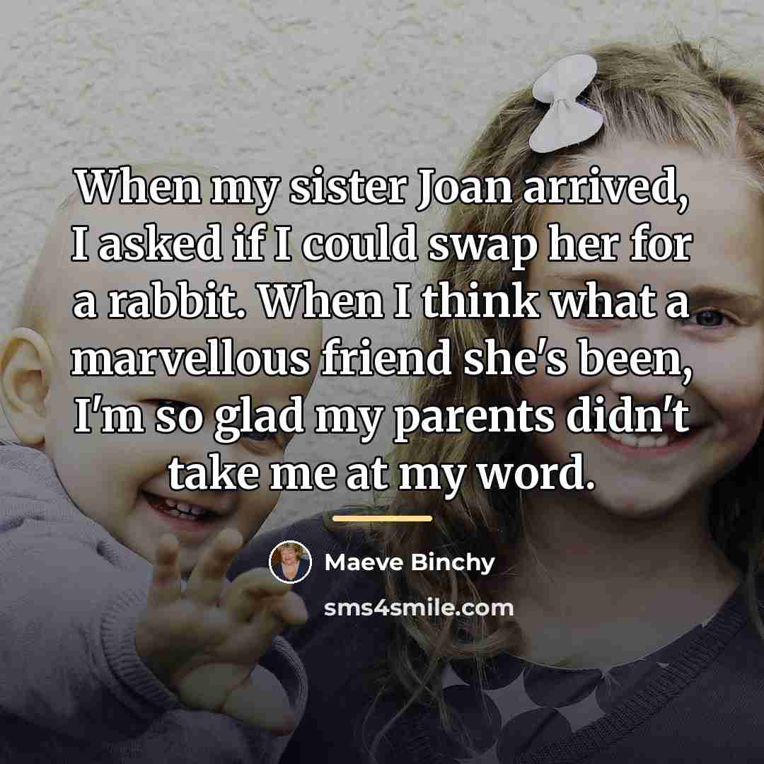 “When my sister Joan arrived, I asked if I could…” quote by Maeve Binchy