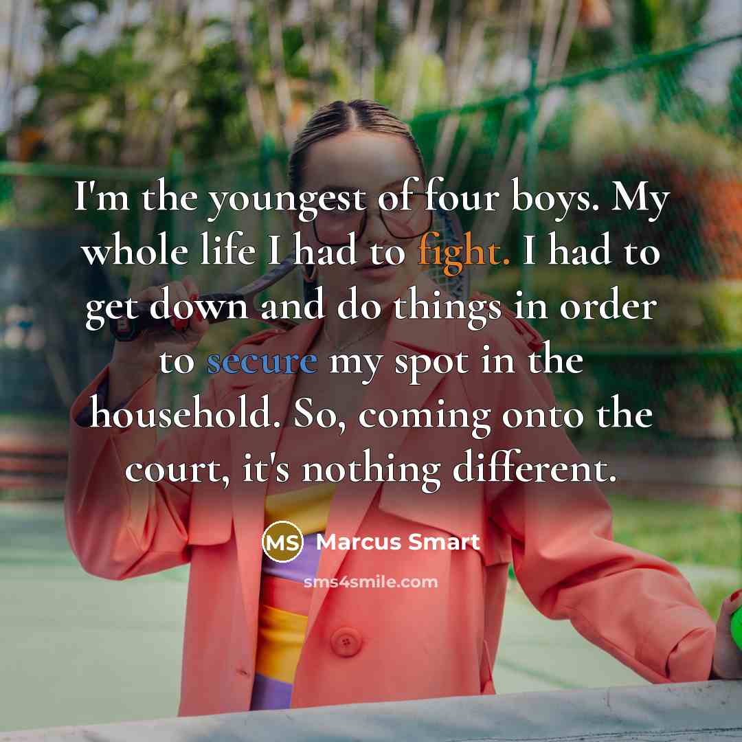 “I'm the youngest of four boys. My whole life I…” quote by Marcus Smart