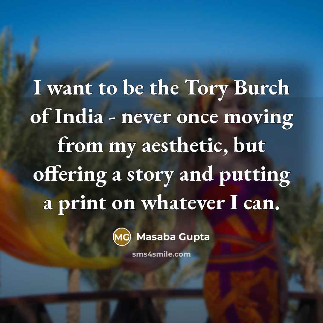 “I want to be the Tory Burch of India -…” quote by Masaba Gupta