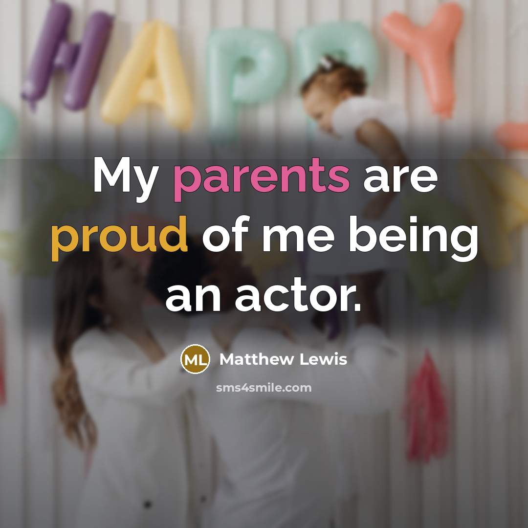 “My parents are proud of me being an actor.” quote by Matthew Lewis