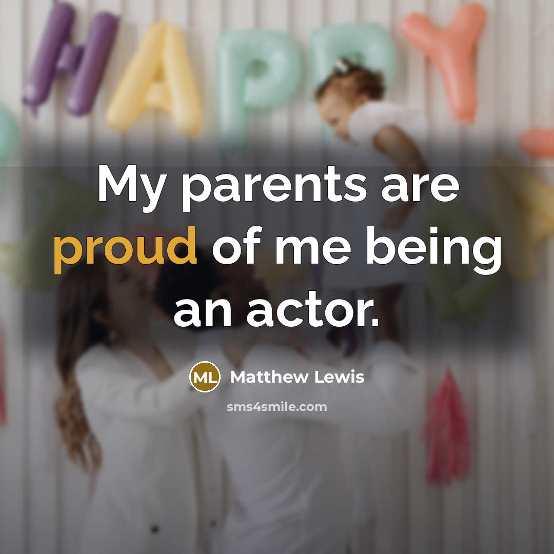 “My parents are proud of me being an actor.…” quote by Matthew Lewis