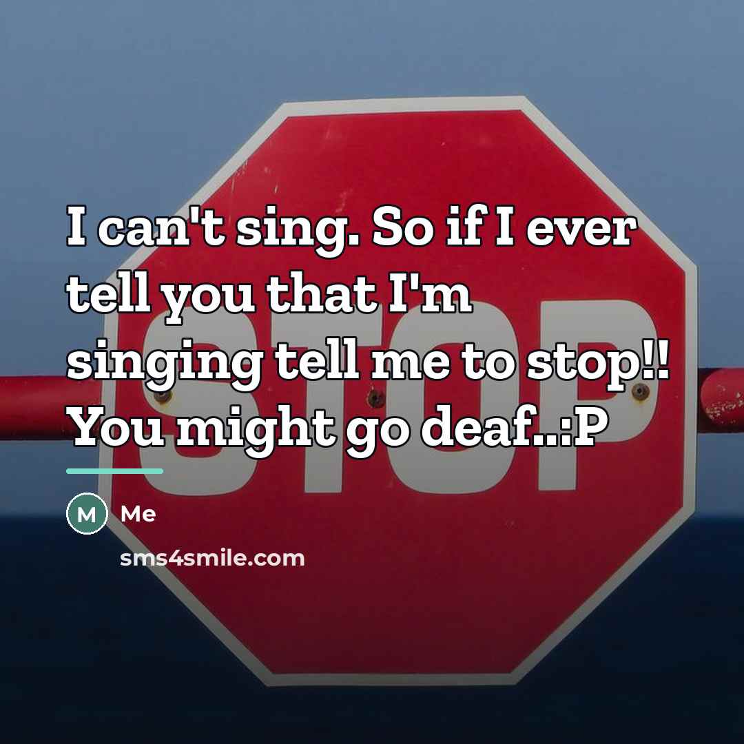 “I can't sing. So if I ever tell you that…” quote by Me