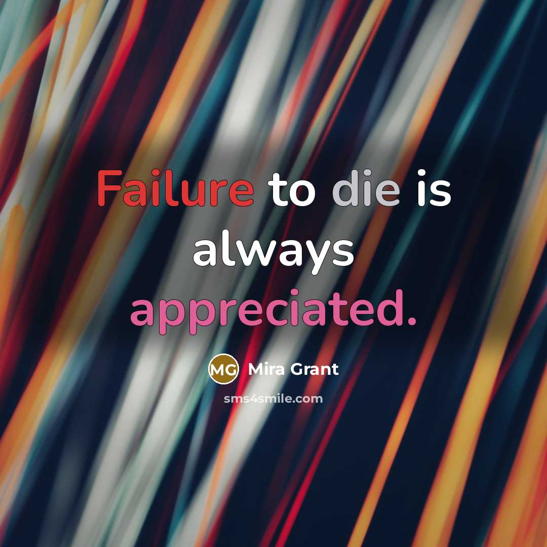 “Failure to die is always appreciated.…” quote by Mira Grant