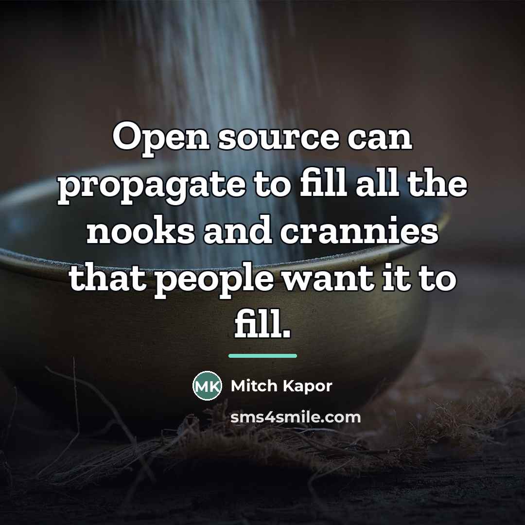 “Open source can propagate to fill all the nooks and…” quote by Mitch Kapor