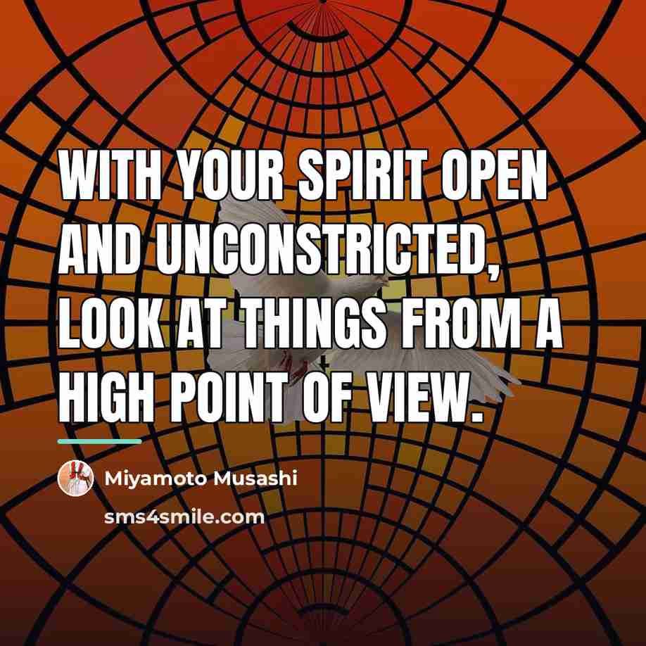 “With your spirit open and unconstricted, look at things from…” quote by Miyamoto Musashi