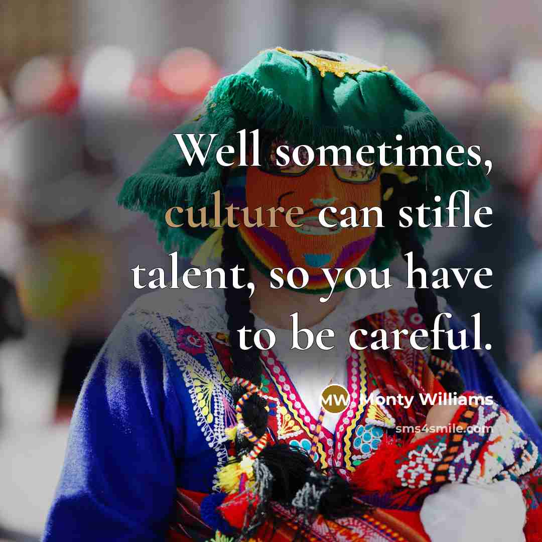 “Well sometimes, culture can stifle talent, so you have to…” quote by Monty Williams