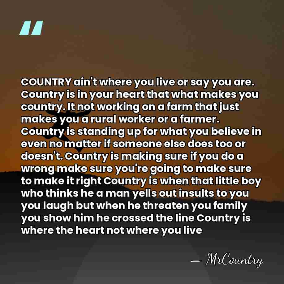 COUNTRY ain't where you live or say you are. Country is in&hellip; - MrCountry