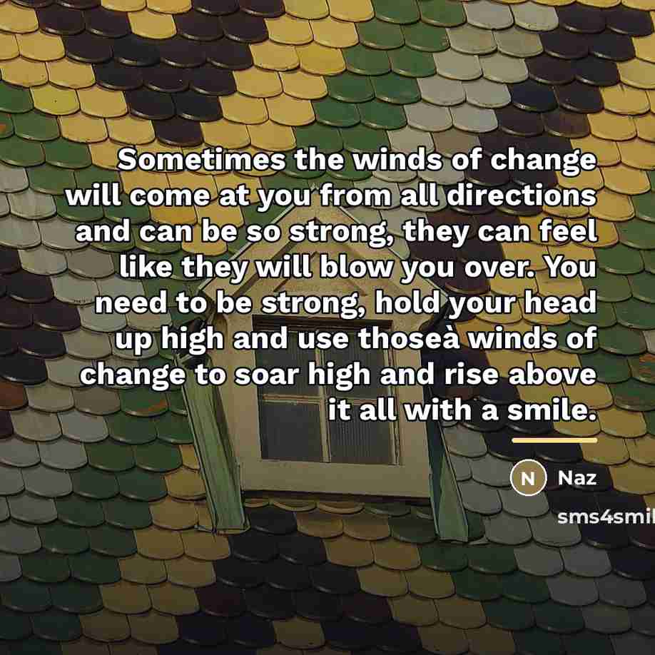 “Sometimes the winds of change will come at you from…” quote by Naz