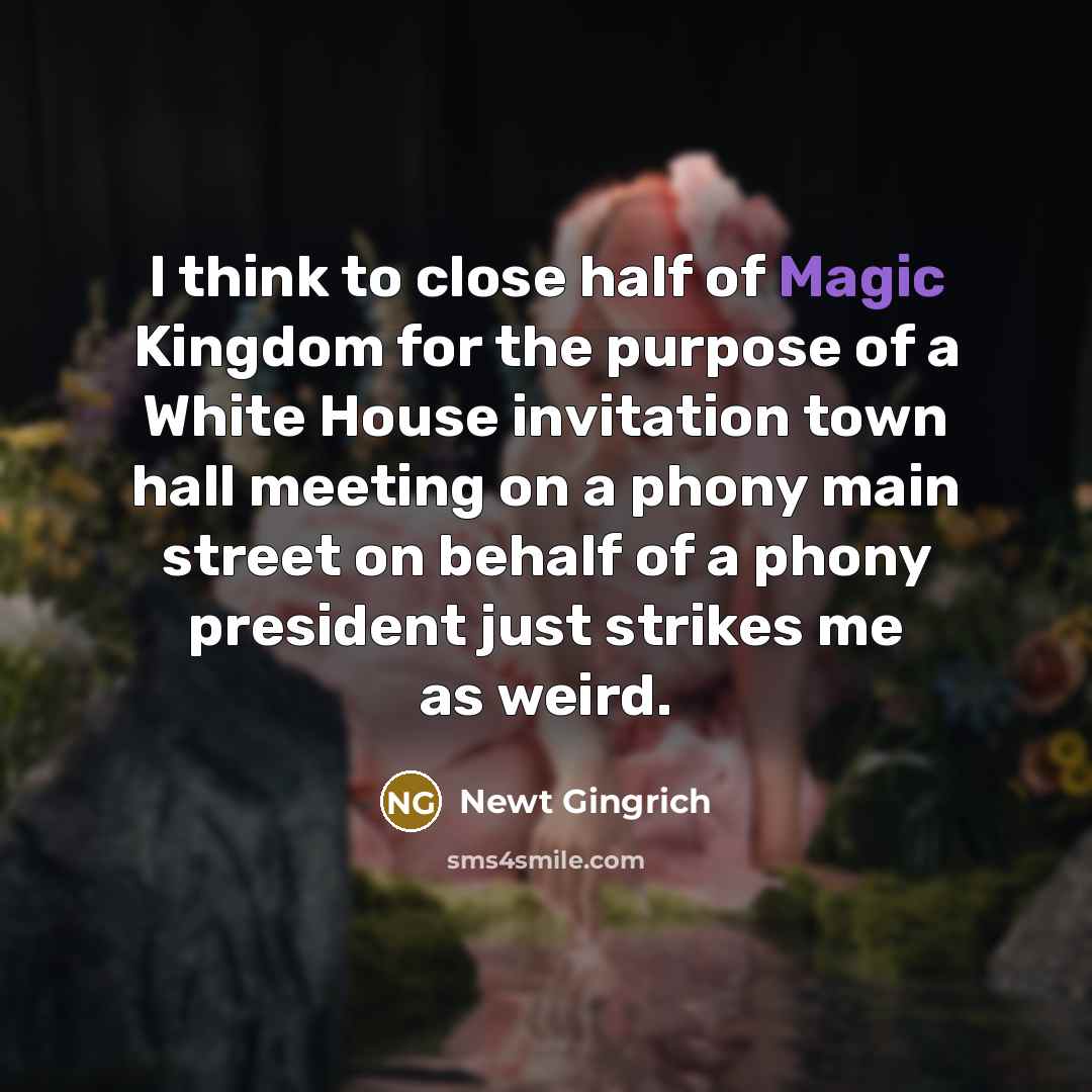 “I think to close half of Magic Kingdom for the…” quote by Newt Gingrich