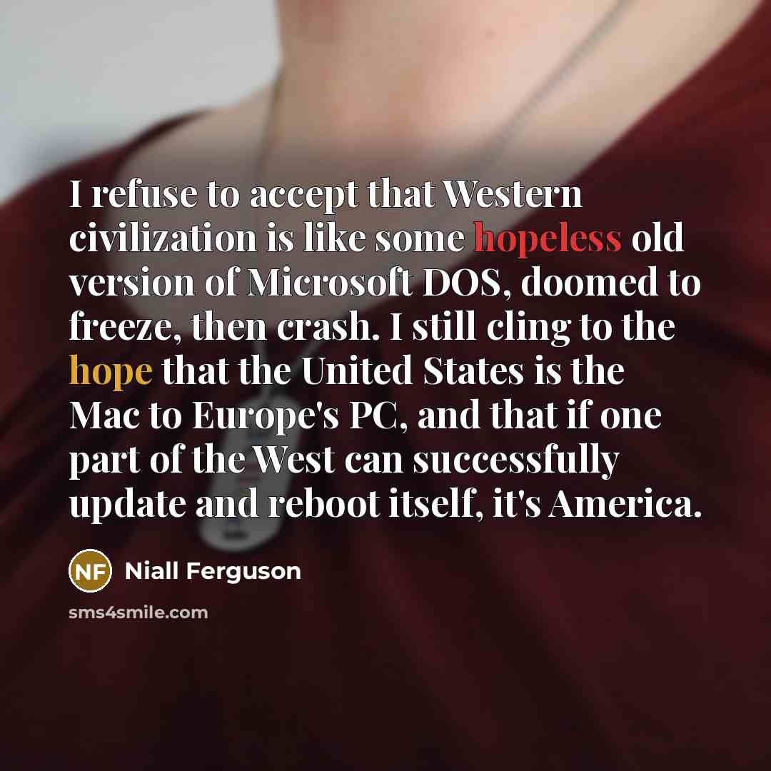 “I refuse to accept that Western civilization is like some…” quote by Niall Ferguson