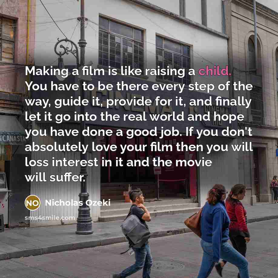 “Making a film is like raising a child. You have…” quote by Nicholas Ozeki