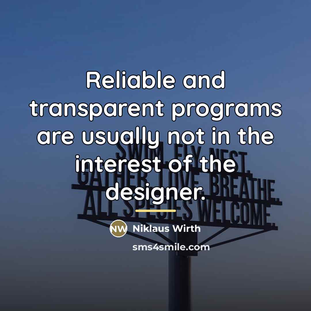 “Reliable and transparent programs are usually not in the interest…” quote by Niklaus Wirth