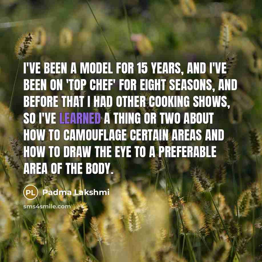 “I've been a model for 15 years, and I've been…” quote by Padma Lakshmi