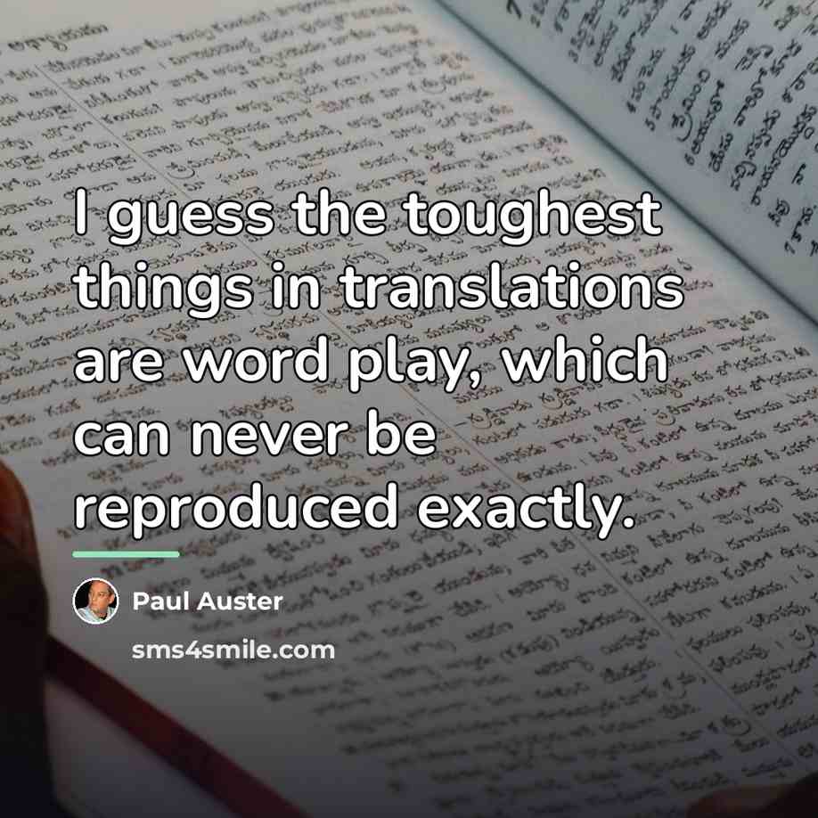 “I guess the toughest things in translations are word play,…” quote by Paul Auster