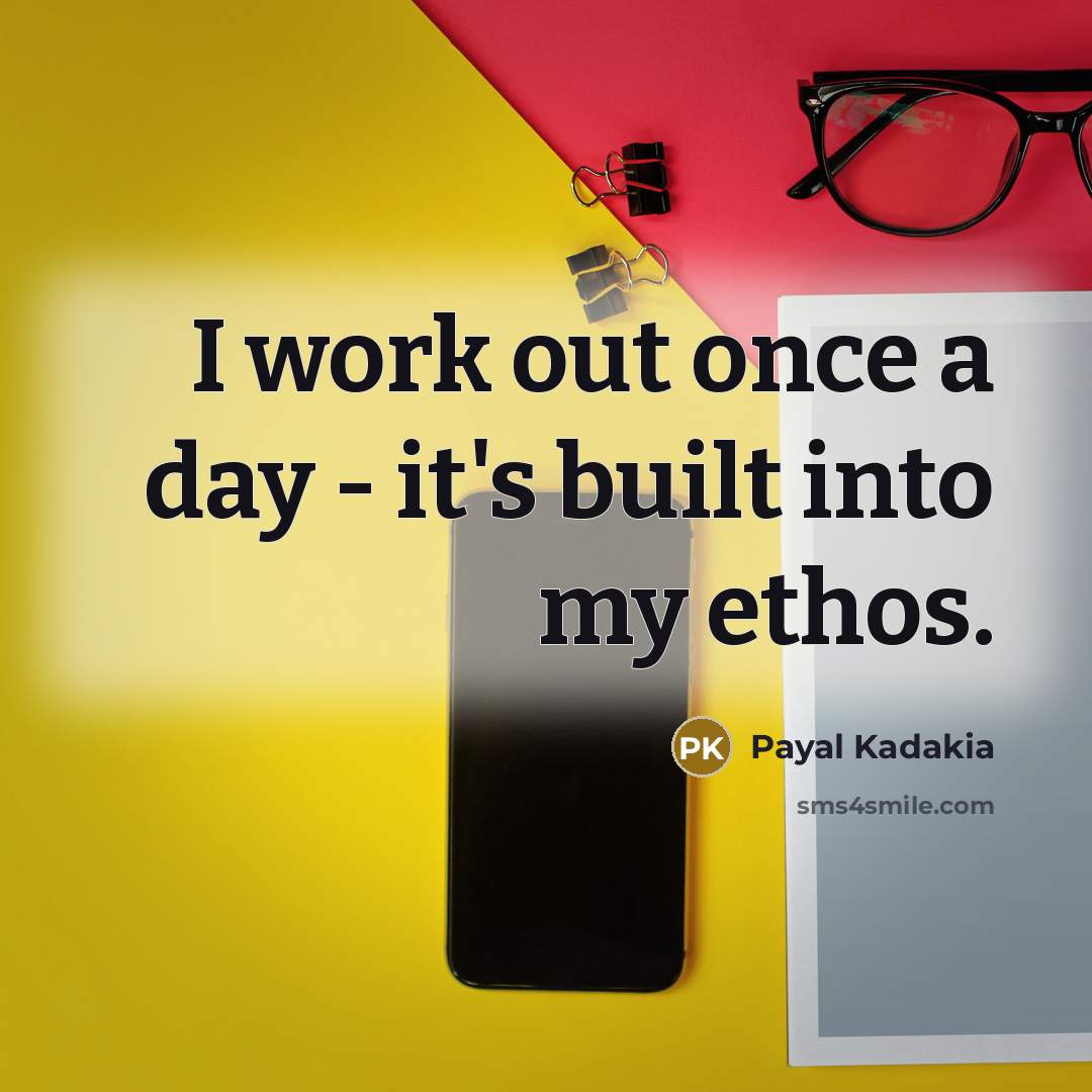 “I work out once a day - it's built into…” quote by Payal Kadakia