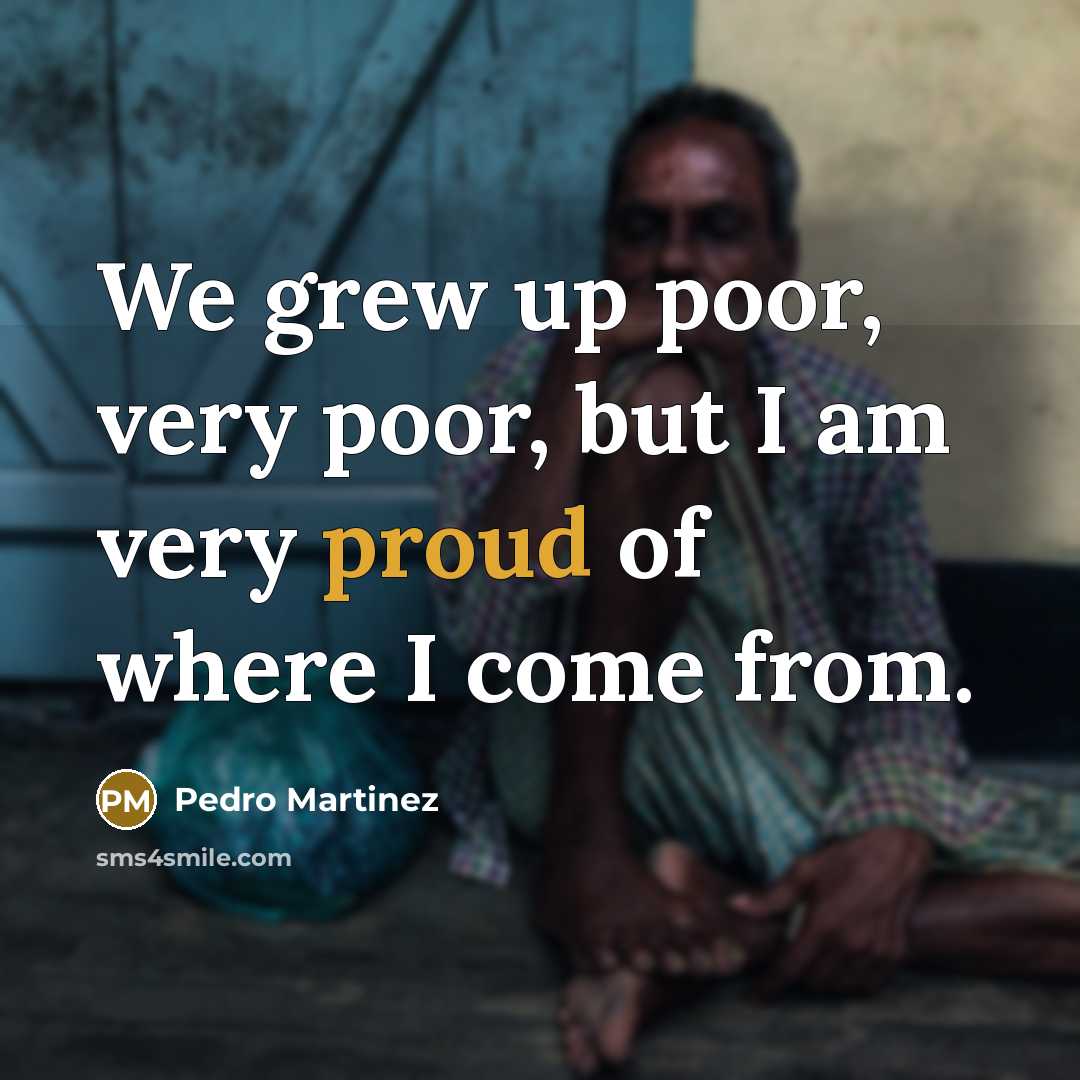 “We grew up poor, very poor, but I am very…” quote by Pedro Martinez
