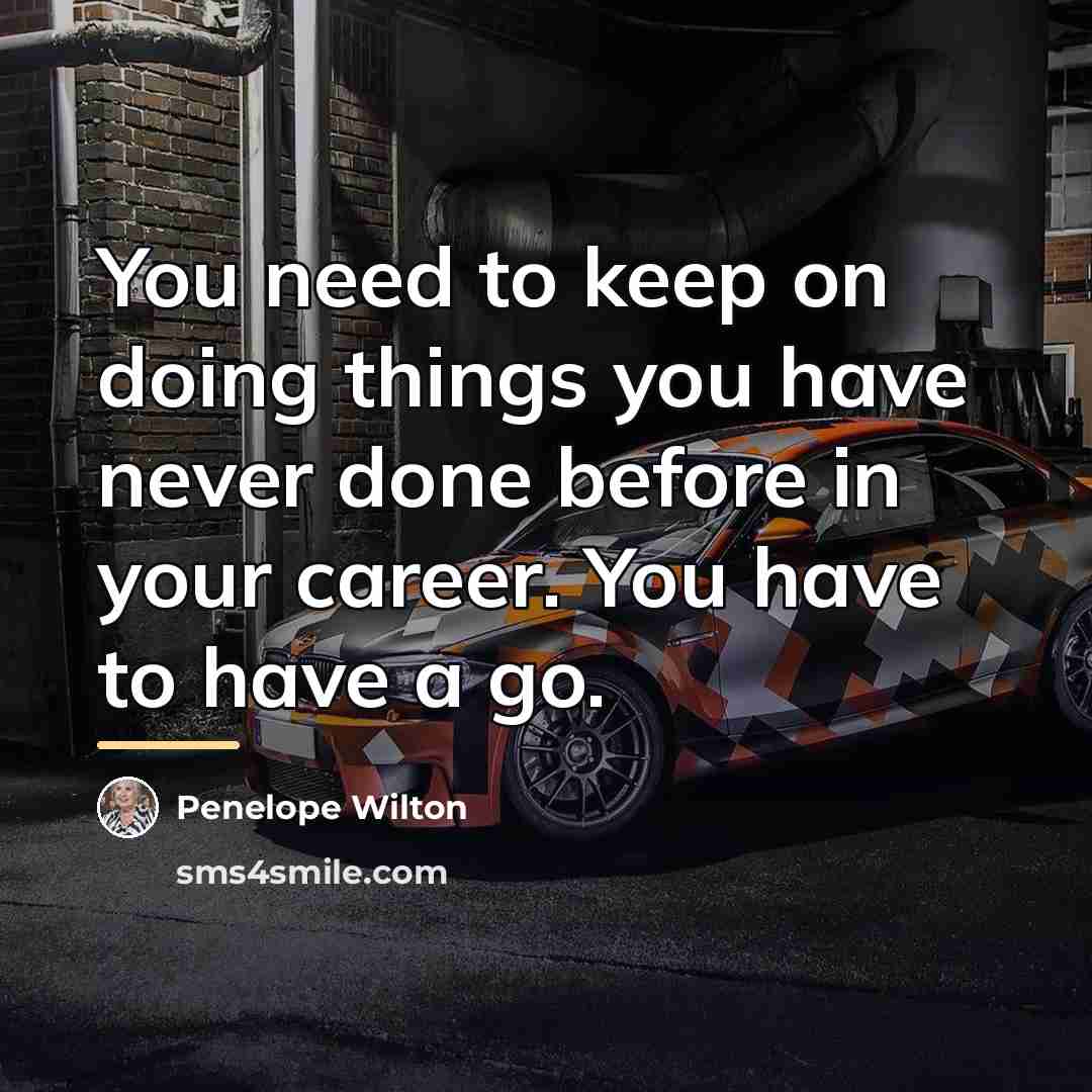 “You need to keep on doing things you have never…” quote by Penelope Wilton