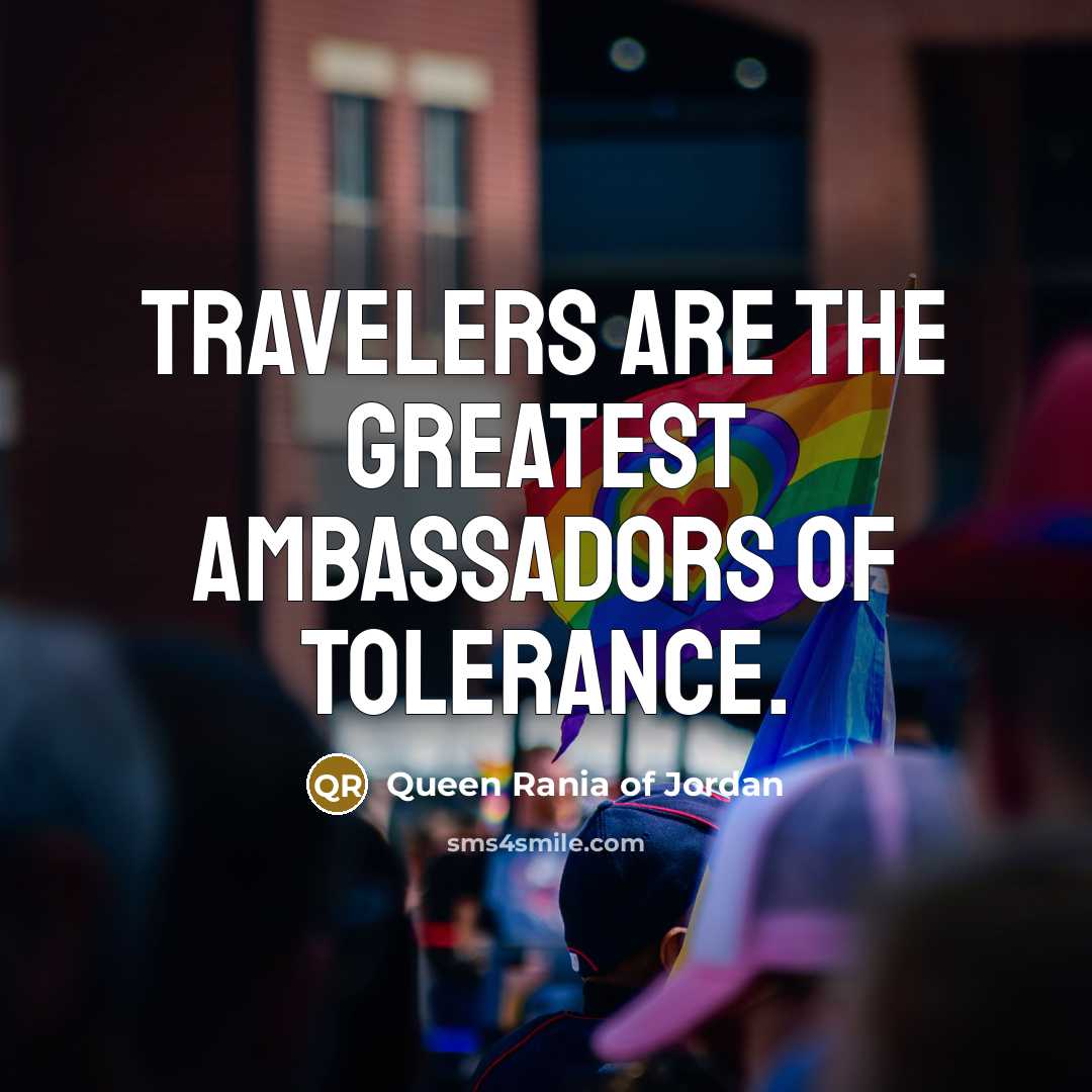 “Travelers are the greatest ambassadors of tolerance.…” quote by Queen Rania of Jordan