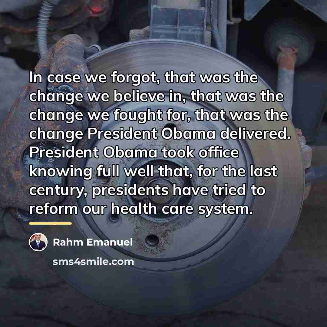 “In case we forgot, that was the change we believe…” quote by Rahm Emanuel