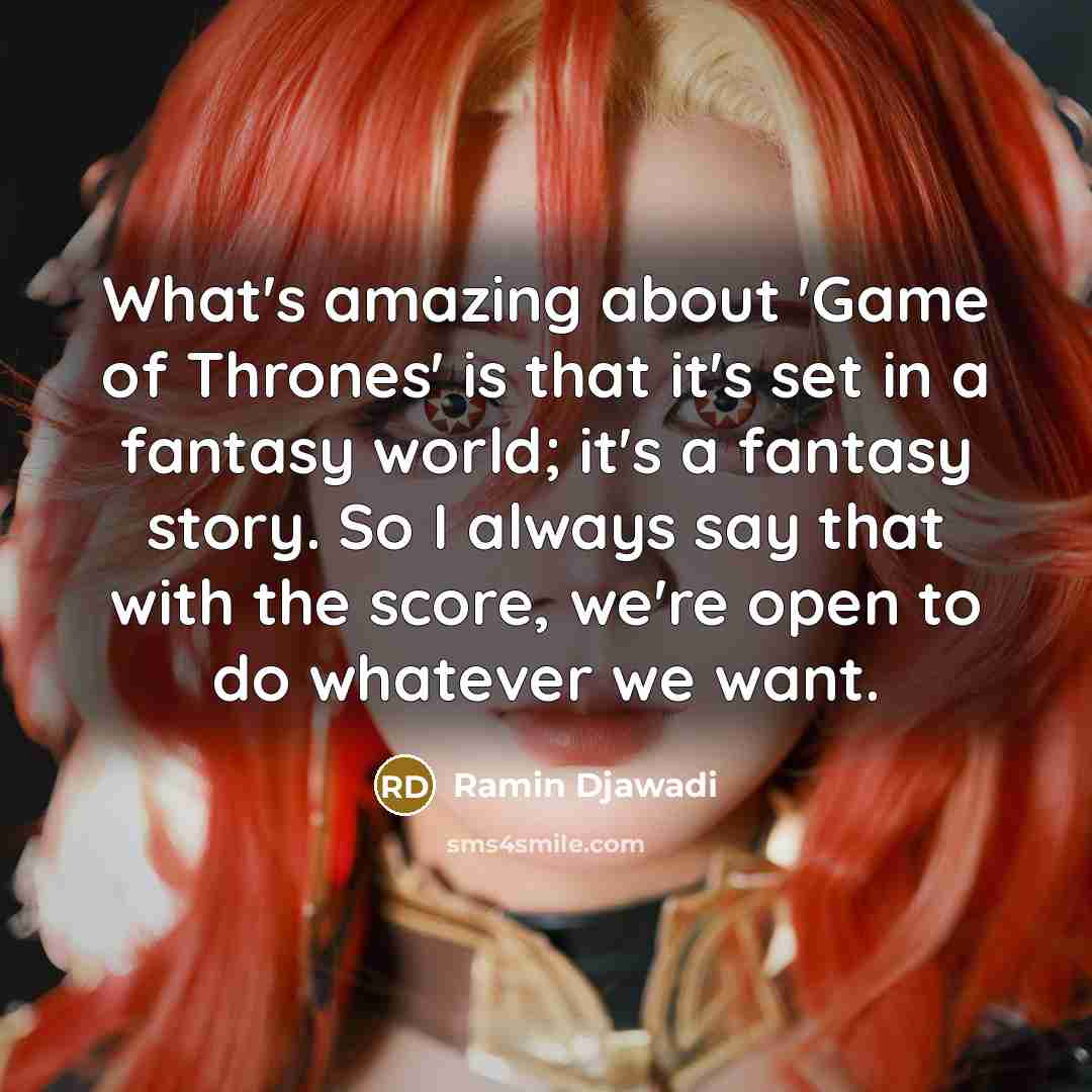 “What's amazing about 'Game of Thrones' is that it's set…” quote by Ramin Djawadi