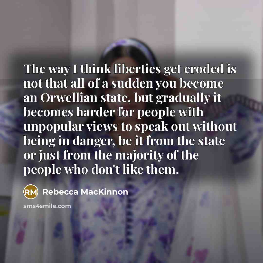 “The way I think liberties get eroded is not that…” quote by Rebecca MacKinnon