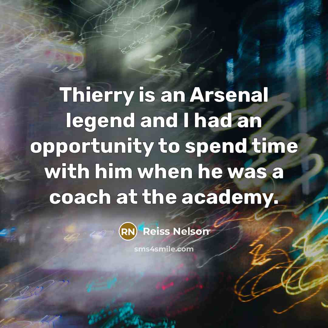 “Thierry is an Arsenal legend and I had an opportunity…” quote by Reiss Nelson