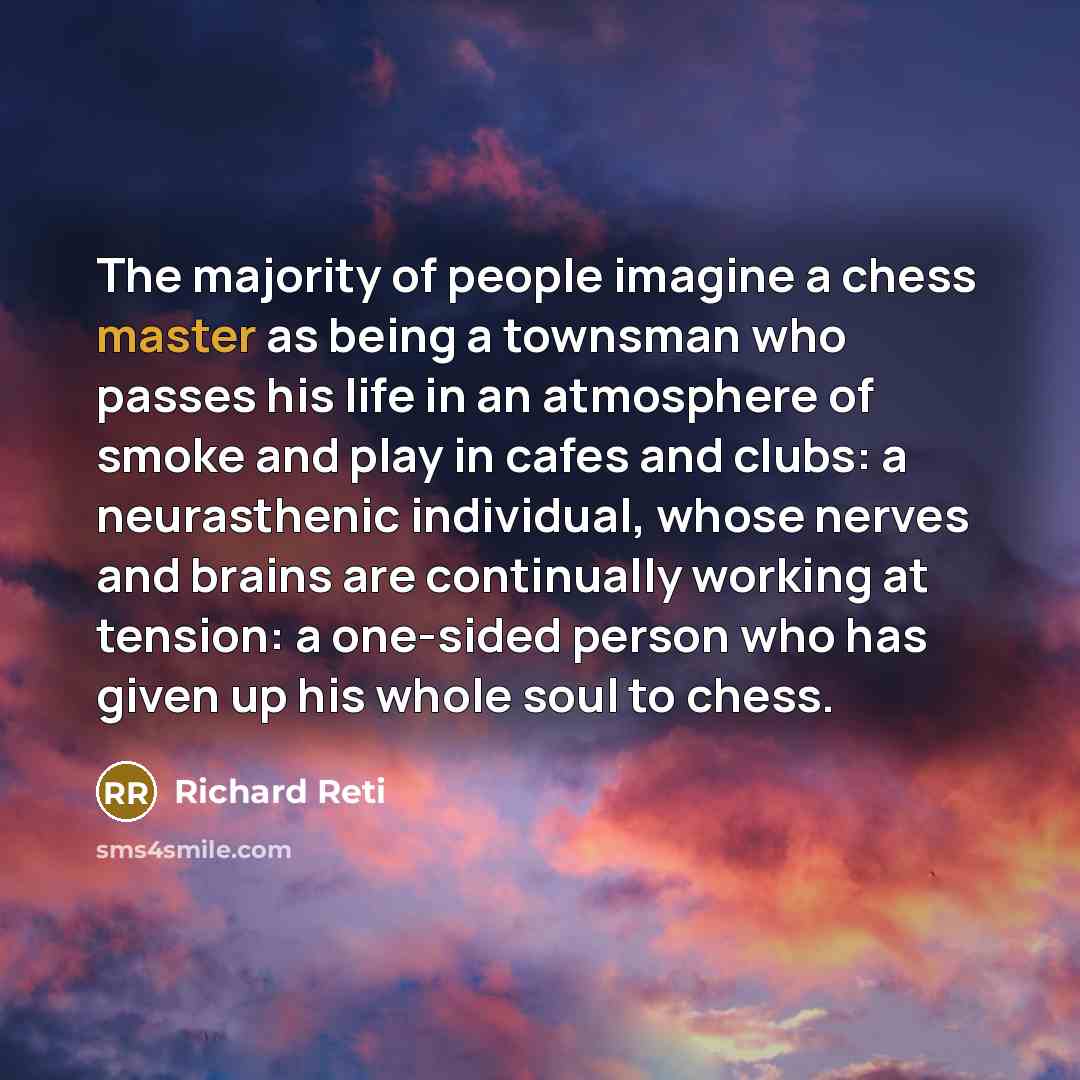 “The majority of people imagine a chess master as being…” quote by Richard Reti