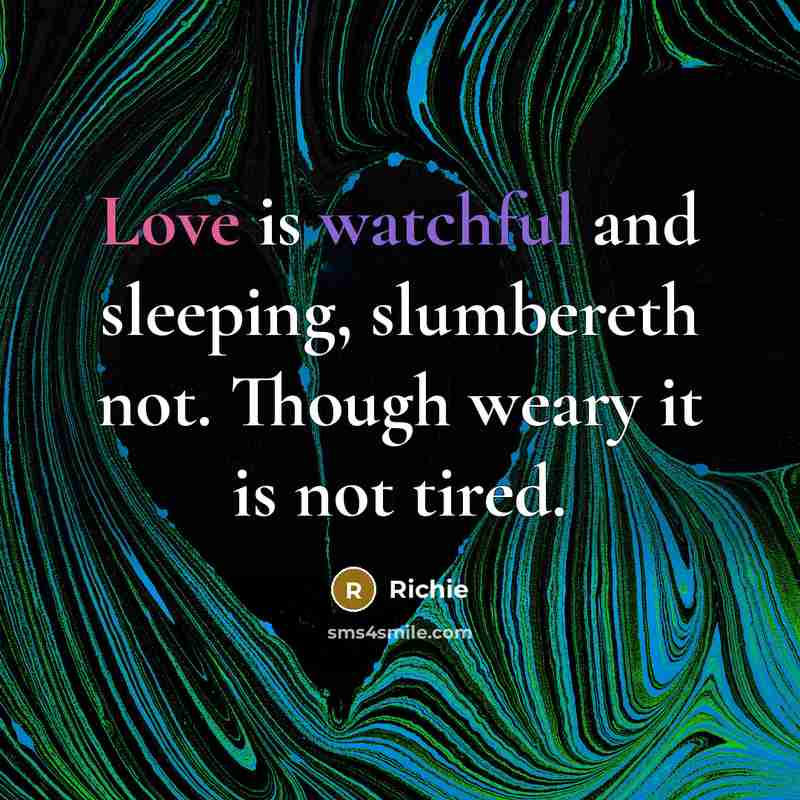 “Love is watchful and sleeping, slumbereth not. Though weary it…” quote by Richie