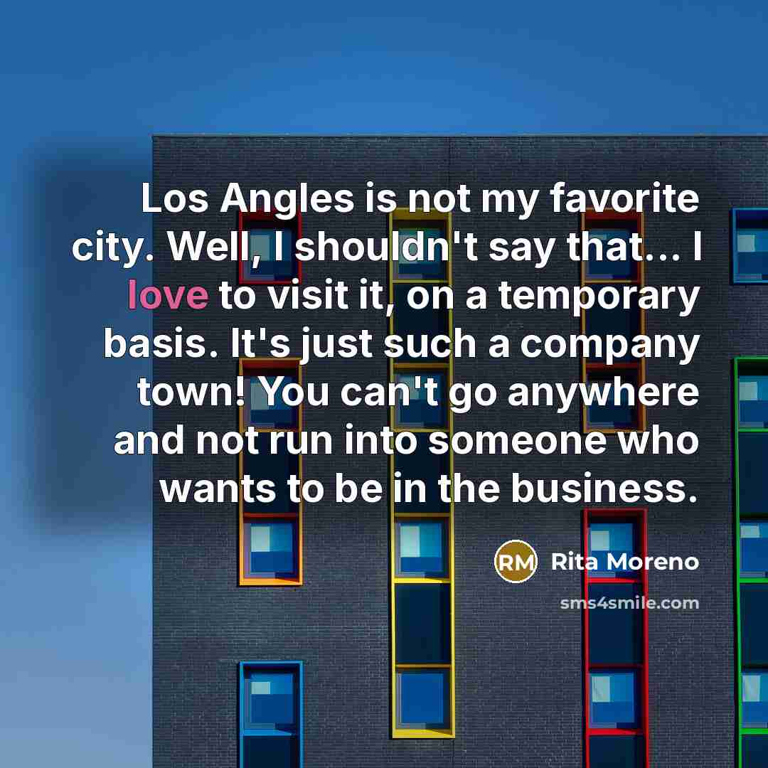 “Los Angles is not my favorite city. Well, I shouldn't…” quote by Rita Moreno
