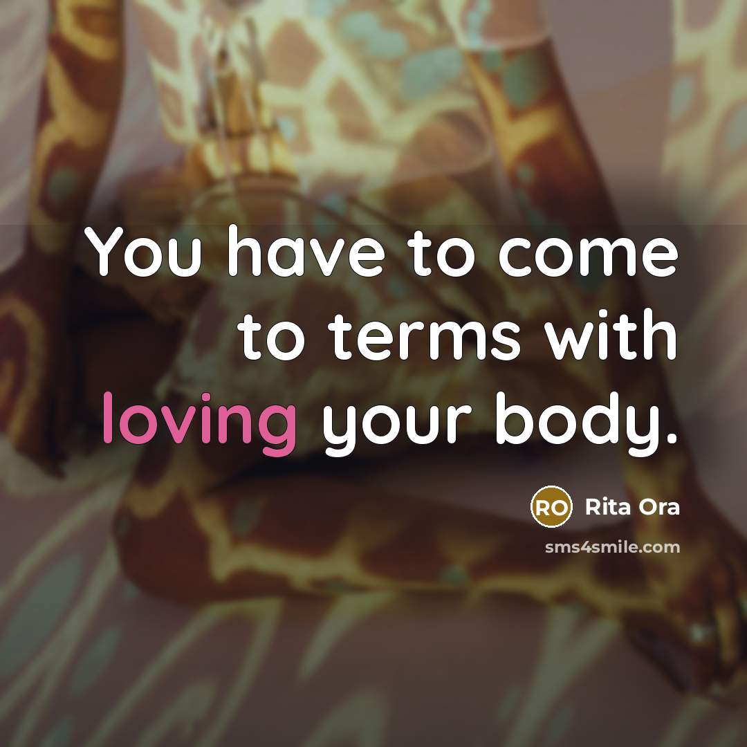 “You have to come to terms with loving your body.…” quote by Rita Ora