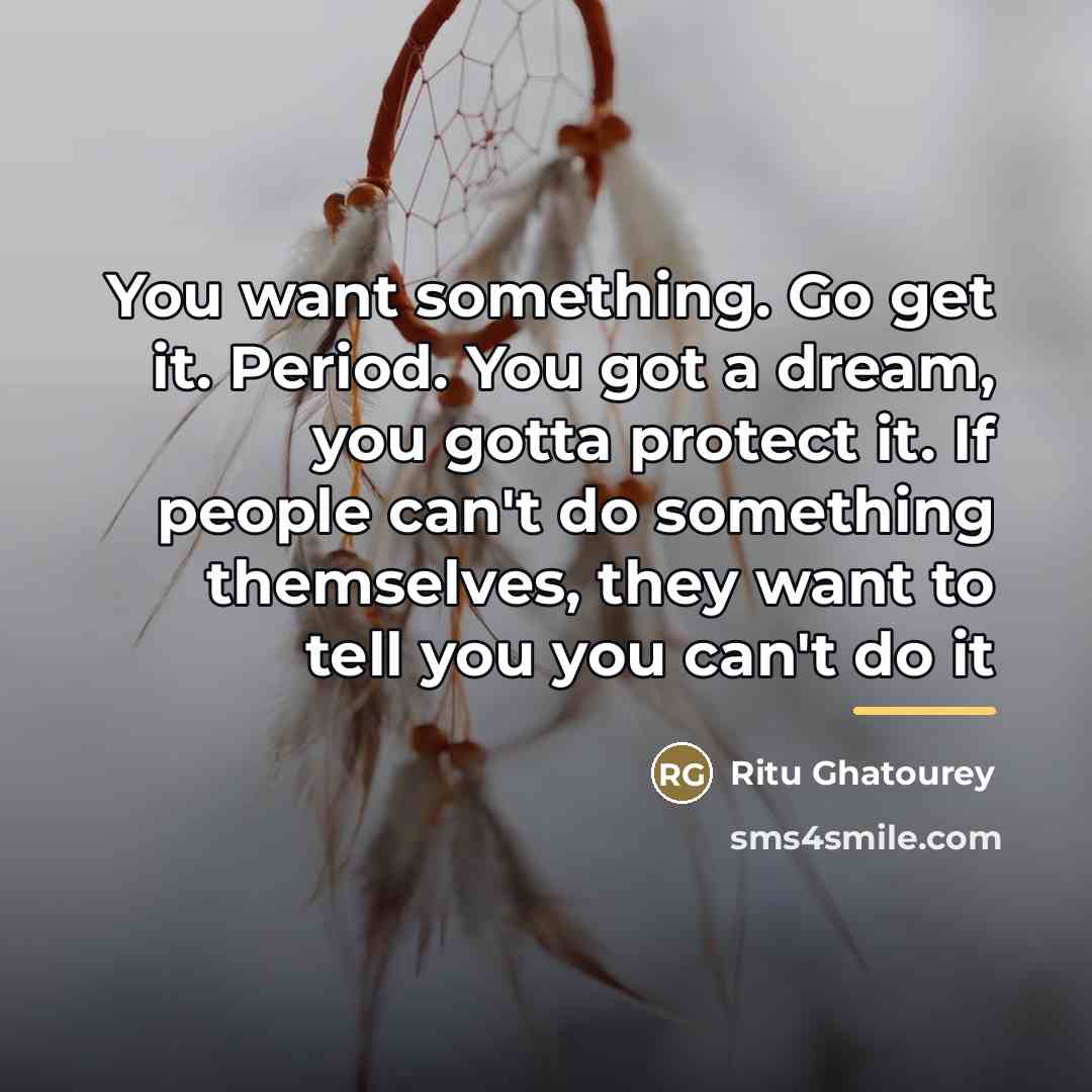 “You want something. Go get it. Period. You got a…” quote by Ritu Ghatourey