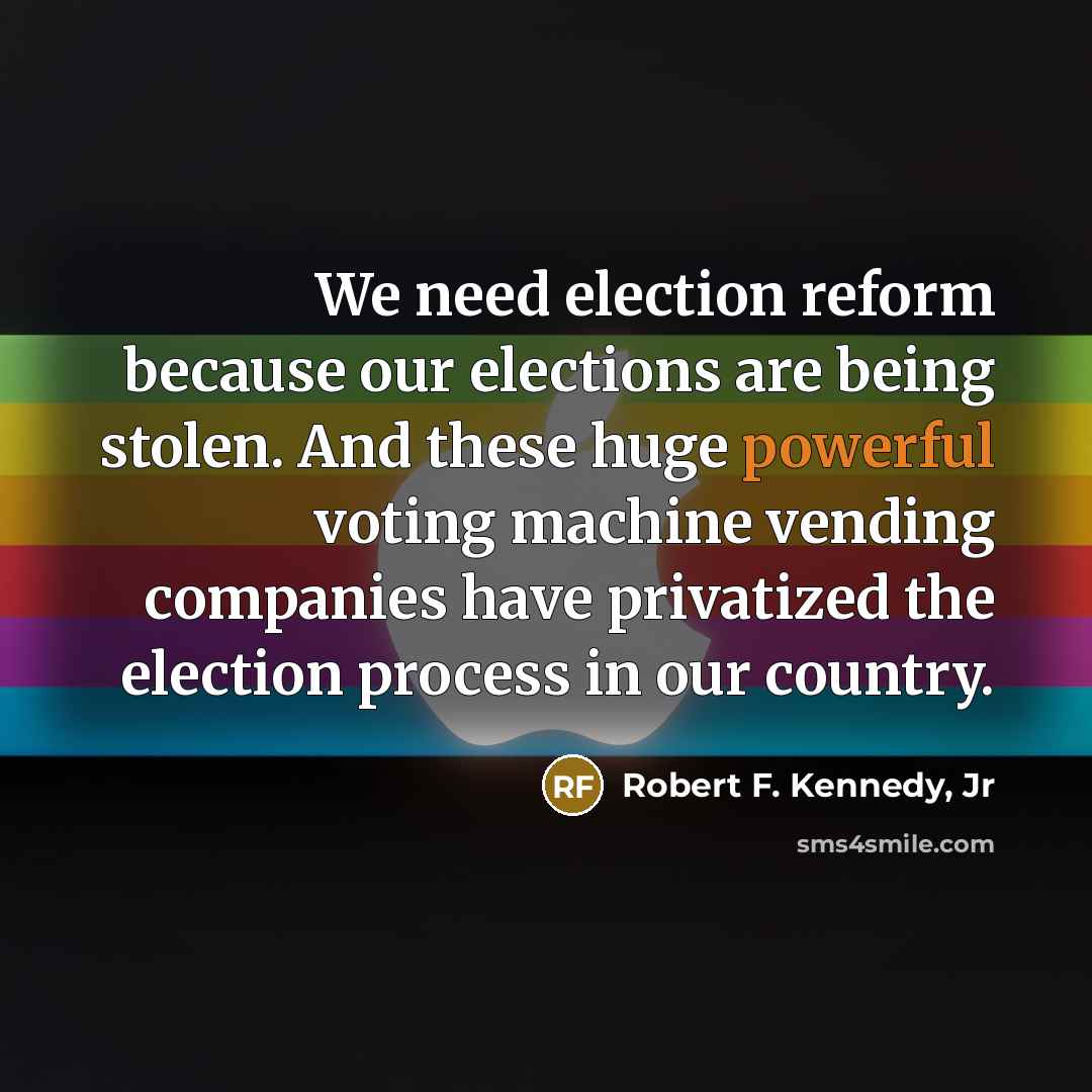 “We need election reform because our elections are being stolen.…” quote by Robert F. Kennedy, Jr